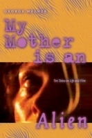 My Mother Is an Alien: Ten Takes on Life and Film артикул 1992a.