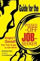 Guide for the Pissed-Off Job-Seeker : Angry? Good! Use That Anger to Get Work! артикул 1749c.
