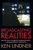 Broadcasting Realities: Real-Life Issues and Insights for Broadcast Journalists, Aspiring Journalists and Broadcasters артикул 1836c.