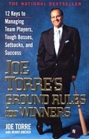 Joe Torre's Ground Rules for Winners : 12 Keys to Managing Team Players, Tough Bosses, Setbacks, and Success артикул 1841c.