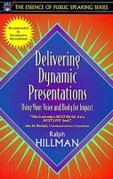 Delivering Dynamic Presentations: Using Your Voice and Body for Impact (Part of the Essence of Public Speaking Series) артикул 1876c.