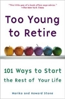 Too Young to Retire: 101 Ways to Start the Rest of Your Life артикул 1896c.
