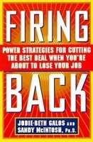 Firing Back : Power Strategies for Cutting the Best Deal When You're About to Lose Your Job артикул 1898c.