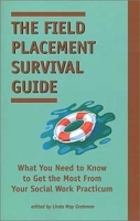 The Field Placement Survival Guide: What You Need to Know to Get the Most from Your Social Work Practicum (Best of the New Social Worker, 2) артикул 1906c.